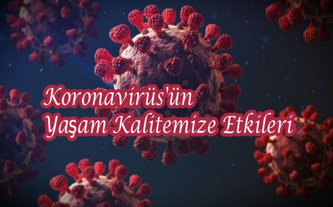 Koronavirüs ve Yaşam Kalitemize Etkileri